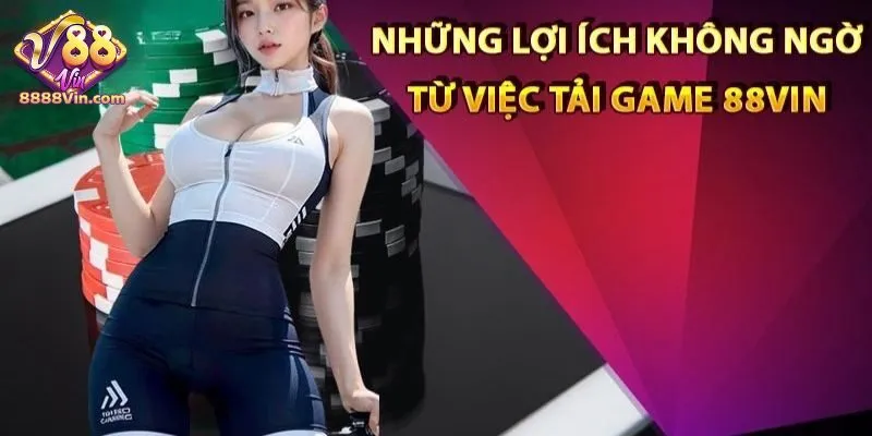 Lợi ích khi tải app 88VIN