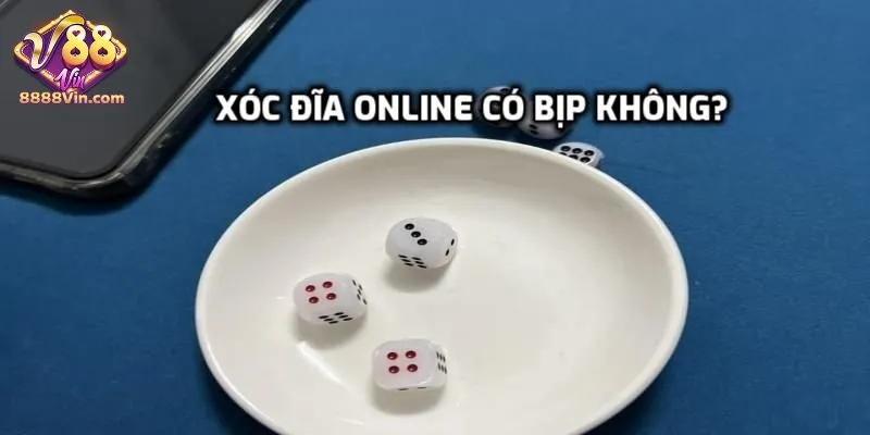 Tại sao có câu hỏi “Xóc đĩa online có bịp không?”