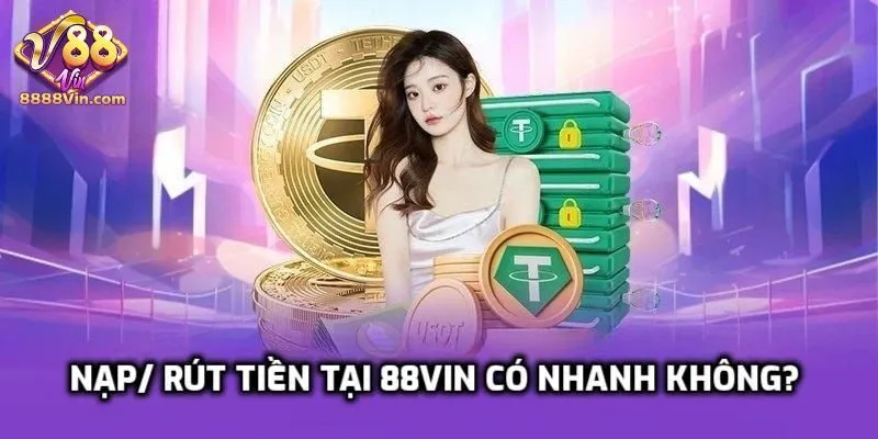 Nạp/ rút tiền tại trang web có thực sự nhanh chóng không?